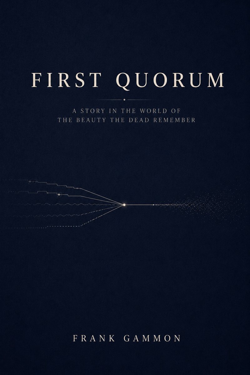 Cover of First Quorum, a story in the world of The Beauty the Dead Remember, by Frank Gammon
